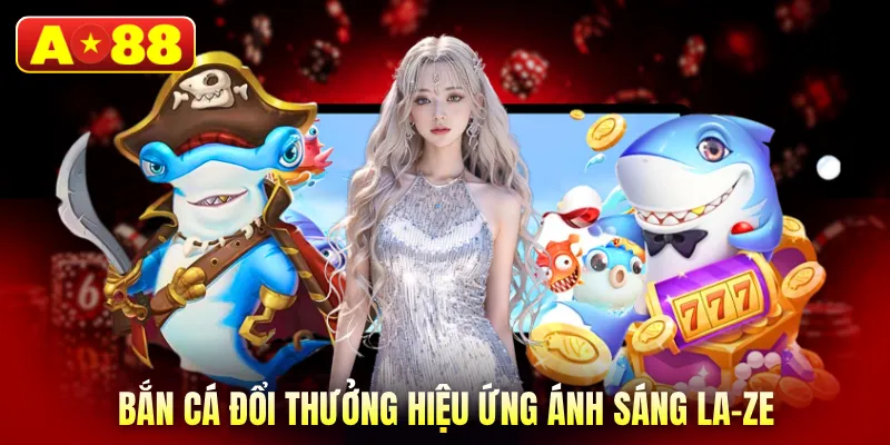Bắn cá đổi thưởng hiệu ứng ánh sáng la-ze 