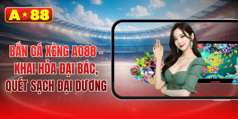 Bắn cá xèng AO88 - Khai hỏa đại bác, quét sạch đại dương