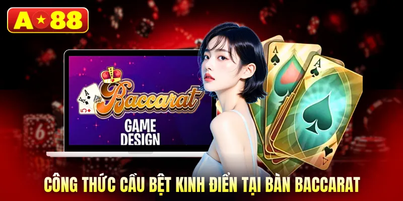 Công thức cầu bệt kinh điển tại bàn baccarat