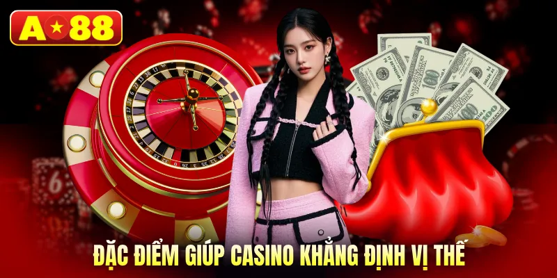 Đặc điểm giúp casino khẳng định vị thế