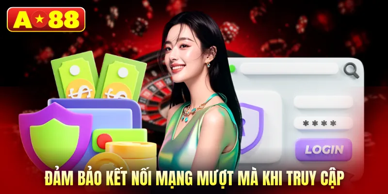 Đảm bảo kết nối mạng mượt mà khi truy cập