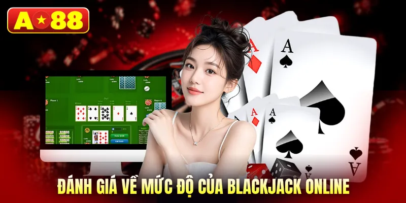 Đánh giá về mức độ của blackjack online