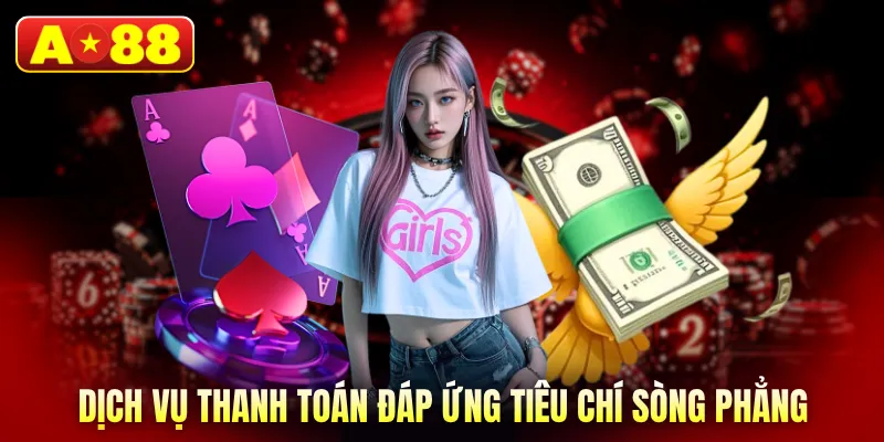 Dịch vụ thanh toán đáp ứng tiêu chí sòng phẳng