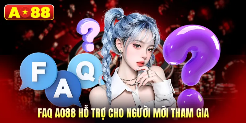 FAQ AO88 hỗ trợ cho người mới tham gia