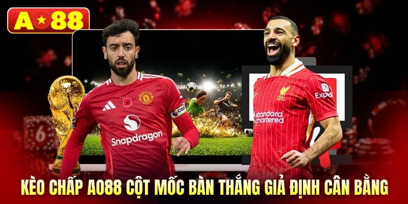 Kèo chấp AO88 cột mốc bàn thắng giả định cân bằng
