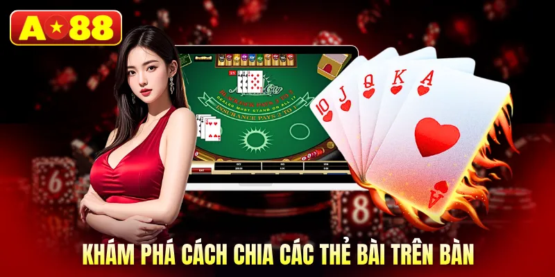 Khám phá cách chia các thẻ bài trên bàn