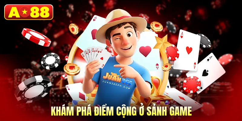 Khám phá điểm cộng ở sảnh game