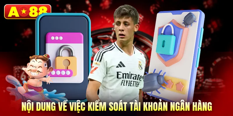 Nội dung về việc kiểm soát tài khoản ngân hàng
