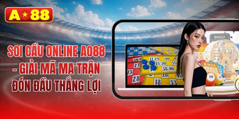 Soi cầu online AO88 - Giải mã ma trận đón đầu thắng lợi
