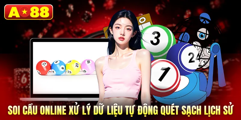 Soi cầu online xử lý dữ liệu tự động quét sạch lịch sử