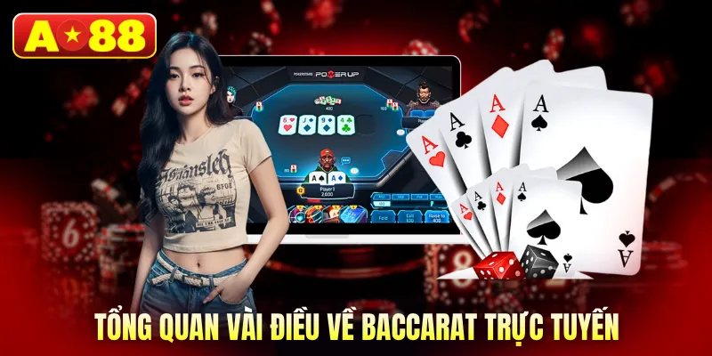 Tổng quan vài điều về baccarat trực tuyến